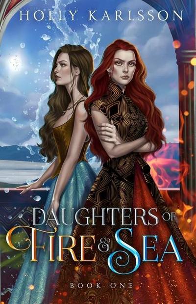 Daughters of Fire and Sea: Daughters of Fire and Sea Book One