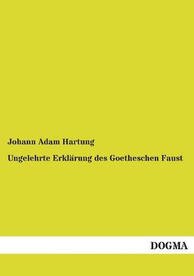 Ungelehrte Erklärung des Goetheschen Faust