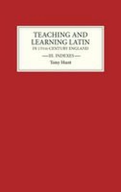 Teaching and Learning Latin in Thirteenth Century England, Volume Three