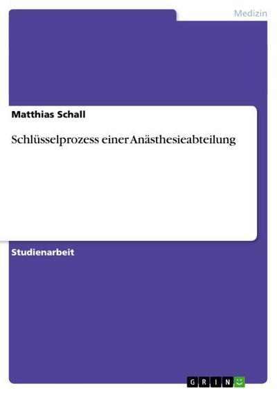 Schlüsselprozess einer Anästhesieabteilung - Matthias Schall