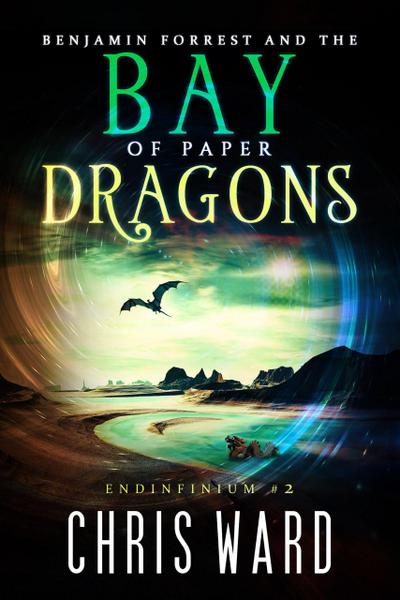 Benjamin Forrest and the Bay of Paper Dragons (Endinfinium, #2)