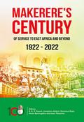 Makerere’s Century of Service to East Africa and Beyond, 1922–2022