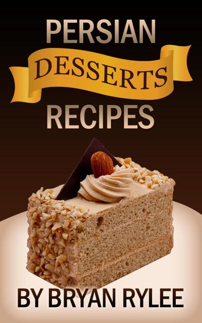 Persian Desserts Recipes (Good Food Cookbook)