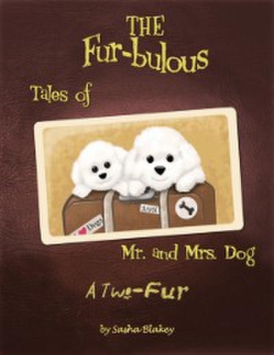 The Fur-bulous Tales of Mr. and Mrs. Dog: A Two Fur