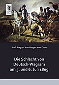 Die Schlacht von Deutsch-Wagram am 5.und 6.Juli 1809
