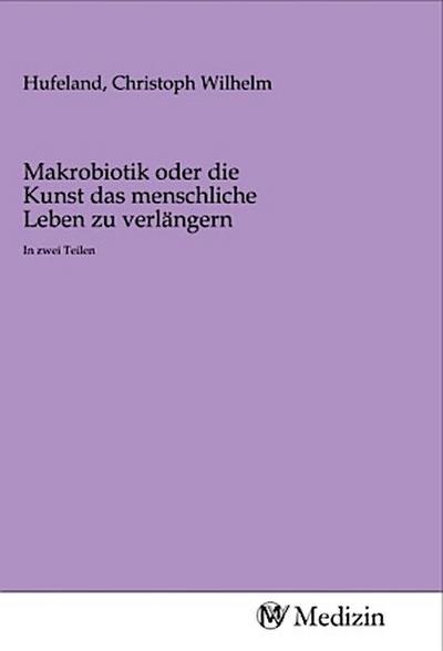 Makrobiotik oder die Kunst das menschliche Leben zu verlängern
