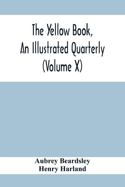The Yellow Book, An Illustrated Quarterly (Volume X)