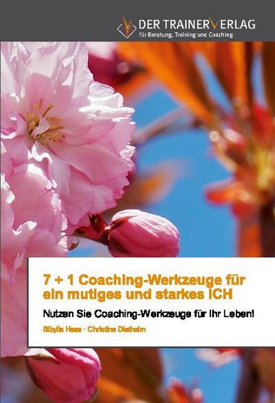 7 + 1 Coaching-Werkzeuge für ein mutiges und starkes ICH
