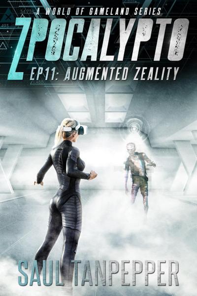 Augmented Zeality (ZPOCALYPTO - A World of GAMELAND Series, #11)