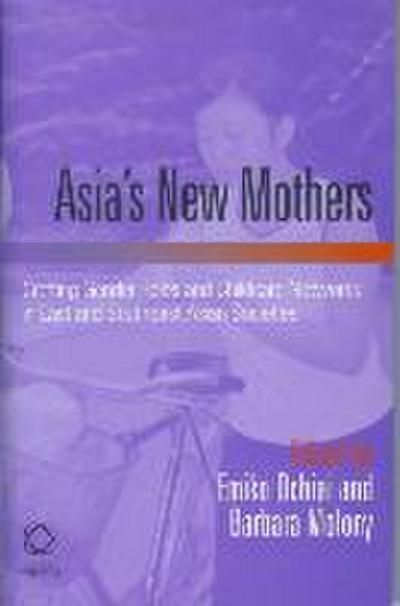 Asia’s New Mothers: Crafting Gender Roles and Childcare Networks in East and Southeast Asian Societies