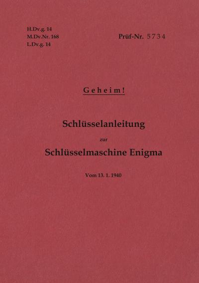 H.Dv.g. 14, M.Dv.Nr. 168, L.Dv.g. 14 Schlüsselanleitung zur Schlüsselmaschine Enigma 1940 mit Anhang H.Dv.g. 11, M.Dv.Nr. 390, L.Dv.g. 11 Die Wehrmachtschlüssel 1940 Geheim