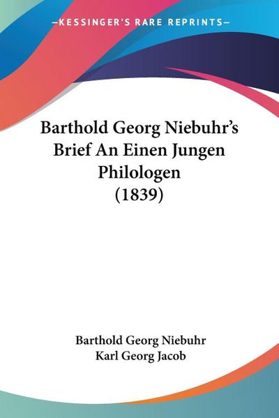 Barthold Georg Niebuhr’s Brief An Einen Jungen Philologen (1839)