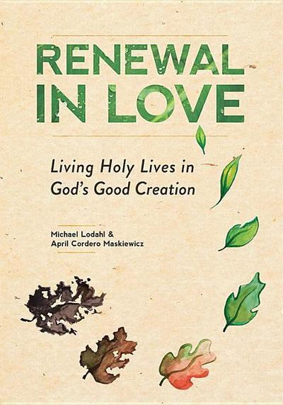 Renewal in Love: Living Holy Lives in God’s Good Creation