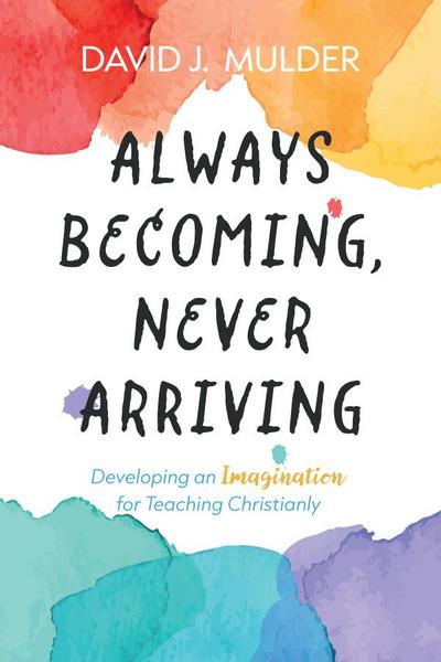 Always Becoming, Never Arriving