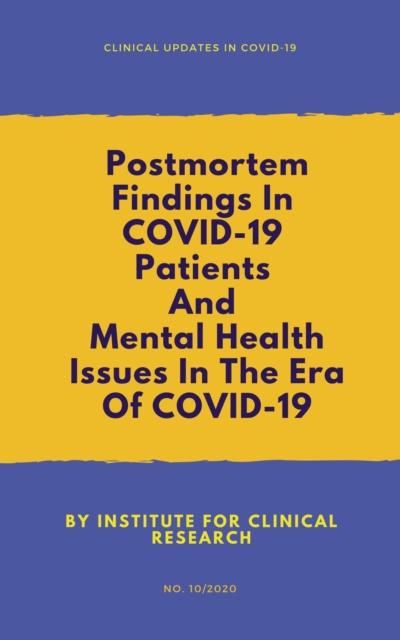 Postmortem Findings In COVID-19 Patients & Mental Health Issues In The Era Of COVID-19