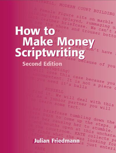 Friedmann, J: How to Make Money Scriptwriting