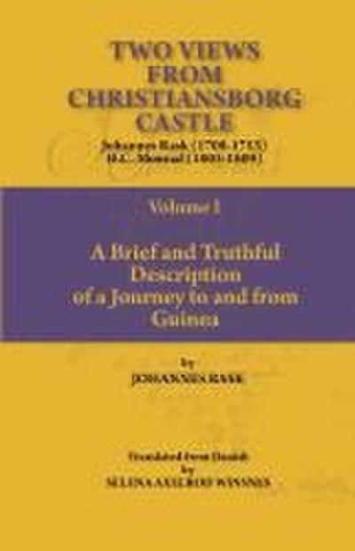 Two Views from Christiansborg Castle Vol I. A Brief and Truthful Description of a Journey to and from Guinea