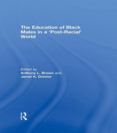 The Education of Black Males in a ’Post-Racial’ World