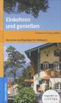 Einkehren und genießen. Die besten Ausflugstipps für Südbayern: Die besten Ausflugstipps für Südbayern. Ausgew. v. SZExtra