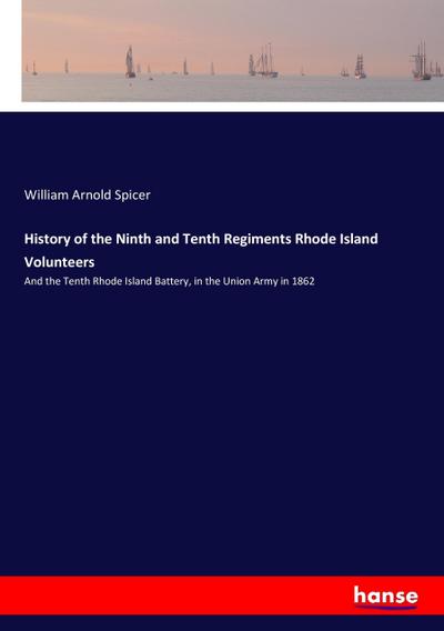 History of the Ninth and Tenth Regiments Rhode Island Volunteers