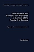 Caucasus and Central Asian Republics at the Turn of the Twenty-First Century - Ian Jeffries
