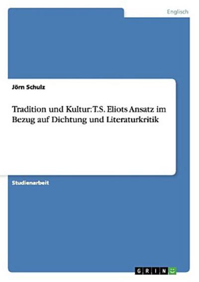 Tradition und Kultur: T.S. Eliots Ansatz im Bezug auf Dichtung und Literaturkritik