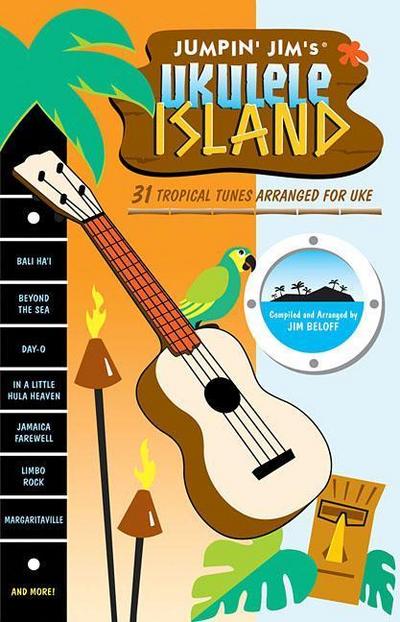 Jumpin’ Jim’s Ukulele Island: 31 Tropical Tunes Arranged for Uke