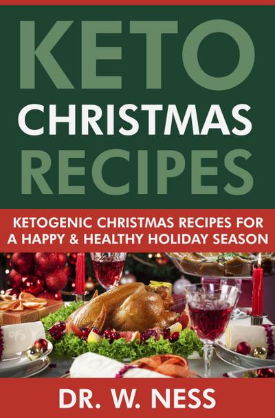 Keto Christmas Recipes: Ketogenic Christmas Recipes for a Happy & Healthy Holiday Season