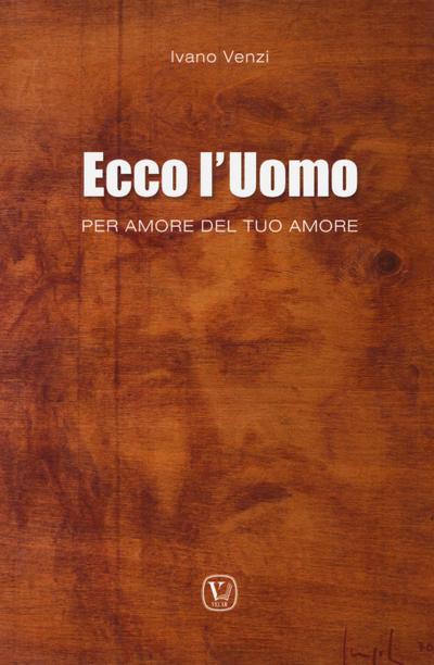 Ecco l’uomo. Per amore del tuo amore