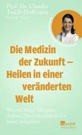 Die Medizin der Zukunft - Heilen in einer veränderten Welt