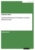 Ferdinand Raimund: Der Mythos in seinen Bühnenwerken