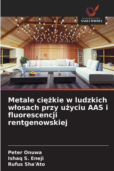 Metale ci¿¿kie w ludzkich w¿osach przy u¿yciu AAS i fluorescencji rentgenowskiej