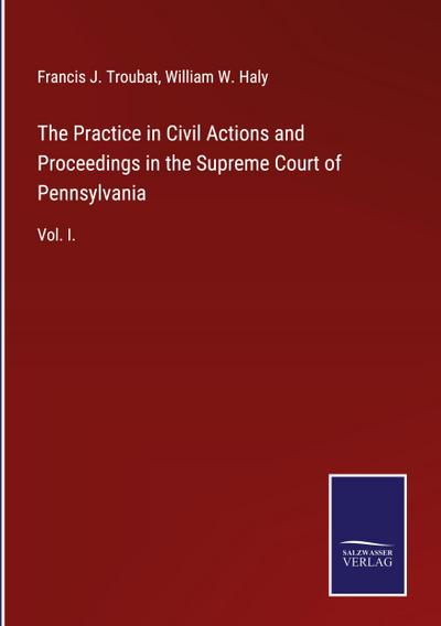 The Practice in Civil Actions and Proceedings in the Supreme Court of Pennsylvania