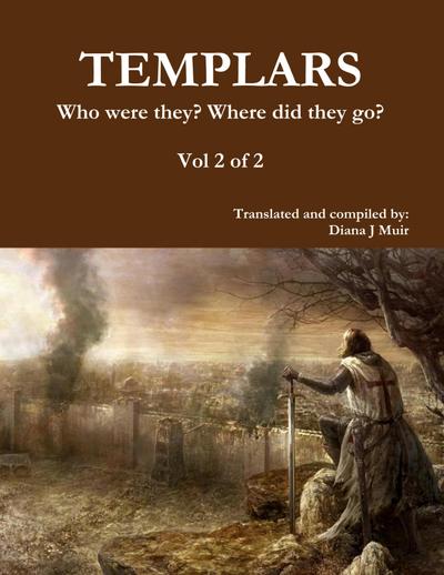 TEMPLARS Who were they? Where did they go? Vol 2 of 2