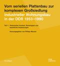 Vom seriellen Plattenbau zur komplexen Großsiedlung. Industrieller Wohnungsbau in der DDR 1953-1990 Teil 1
