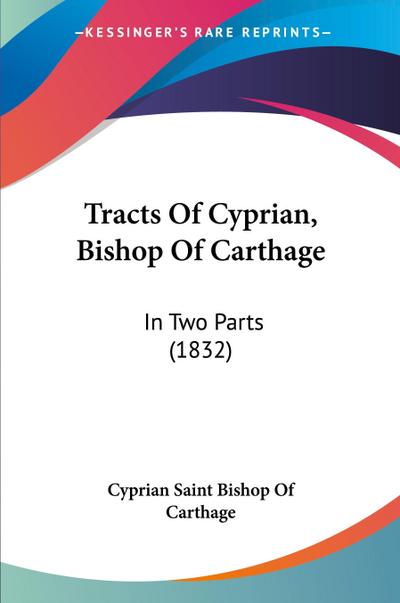 Tracts Of Cyprian, Bishop Of Carthage