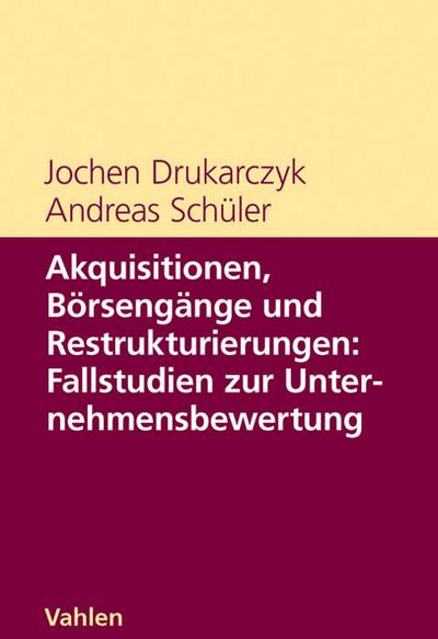 Akquisitionen, Börsengänge und Restrukturierungen: Fallstudien zur Unternehmensbewertung