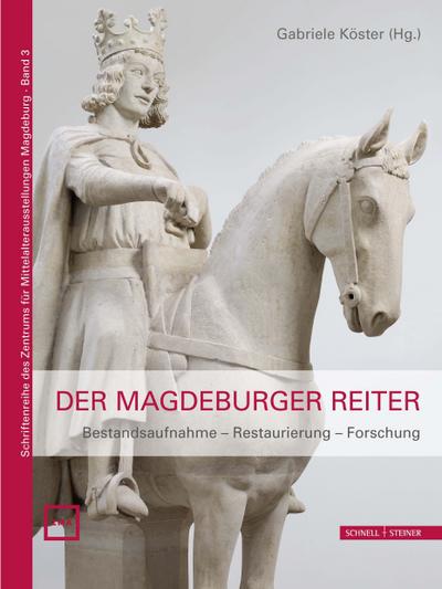 Der Magdeburger Reiter: Bestandsaufnahme - Restaurierung - Forschung (Schriftenreihe des Zentrums für Mittelalterausstellungen Magdeburg, Band 3)