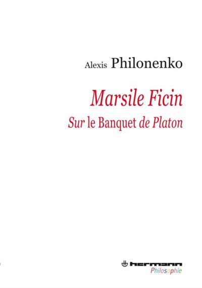 Marsile Ficin - Sur Le Banquet de Platon