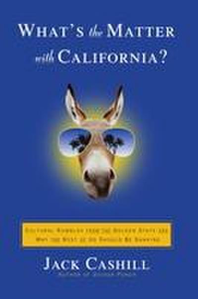 What’s the Matter with California?: Cultural Rumbles from the Golden State and Why the Rest of Us Should Be Shaking