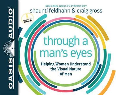 Through a Man’s Eyes (Library Edition): Helping Women Understand the Visual Nature of Men