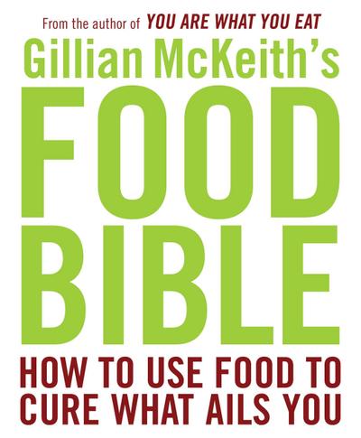 Gillian McKeith’s Food Bible: How to Use Food to Cure What Ails You