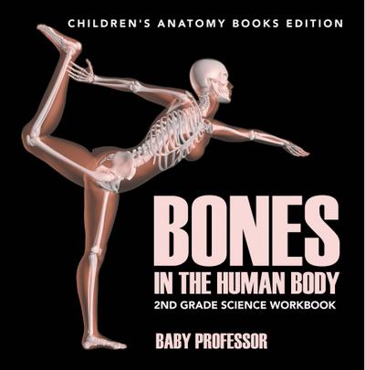 Bones in The Human Body: 2nd Grade Science Workbook | Children’s Anatomy Books Edition
