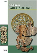 HessenARCHÄOLOGIE 2012: Jahrbuch für Archäologie und Paläontologie in Hessen