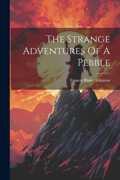 The Strange Adventures Of A Pebble
