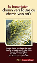 La transmission : chemin vers l’autre ou chemin vers soi ?