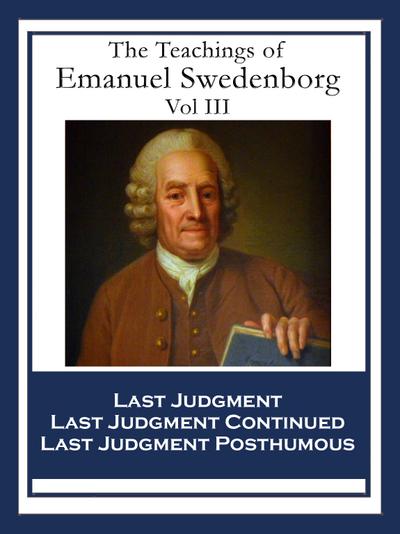 The Teachings of Emanuel Swedenborg: Vol III