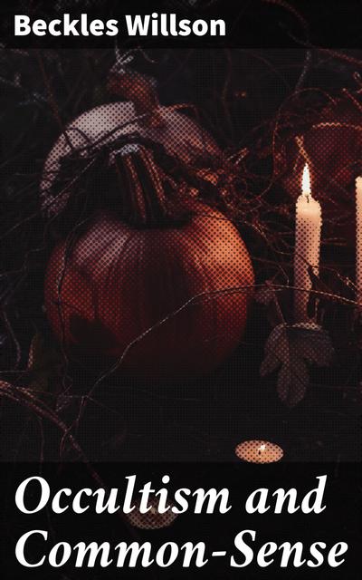 Occultism and Common-Sense (eBook, EPUB) - Beckles Willson