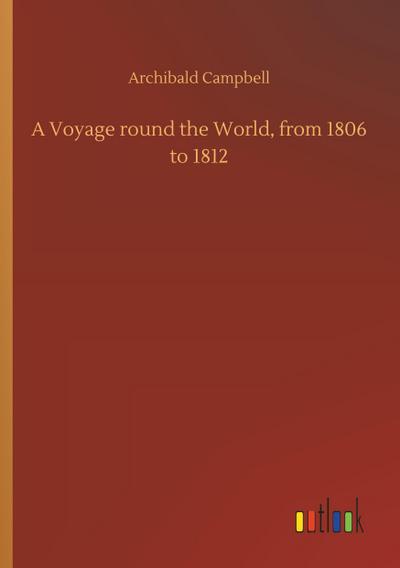 A Voyage round the World, from 1806 to 1812