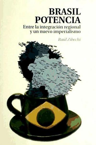 Brasil potencia : entre la integración regional y un nuevo imperialismo